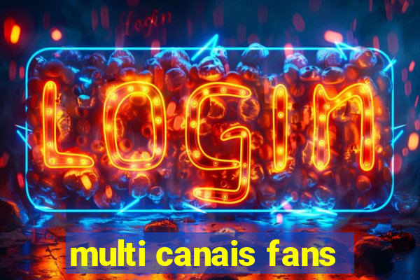 multi canais fans